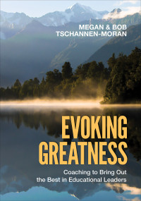 Megan Tschannen-Moran & Bob Tschannen-Moran — Evoking Greatness: Coaching to Bring Out the Best in Educational Leaders