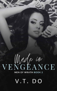 V.T. Do — Made in Vengeance : A Dark Mafia Reverse Harem Romance (Men of Wrath Book 2)