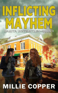 Millie Copper — Inflicting Mayhem: Dakota Destruction Book 3 | America's New Apocalypse