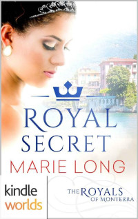 Marie Long — The Royals of Monterra: Royal Secret (Kindle Worlds Novella)