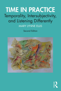 Mary Lynne Ellis — Time in Practice; Temporality, Intersubjectivity, and Listening Differently