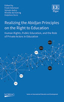 Frank Adamson, Sylvain Aubry, Mireille de Koning, Delphine Dorsi — Realizing the Abidjan Principles on the Right to Education : Human Rights, Public Education, and the Role of Private Actors in Education