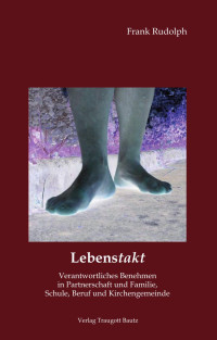 Frank Rudolph — Lebenstakt - Verantwortliches Benehmen in Partnerschaft und Familie, Schule.....