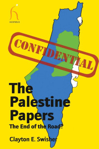 Swisher, Clayton E. & Karmi, Dr. Ghada — The Palestine Papers: The End of the Road?