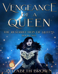Elizabeth Brown — Vengeance of a Queen: The Resurrection of Queens, Book 2