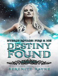 Serenity Rayne — Destiny Found (Hybrid Royals: Fire and Ice Book 2)