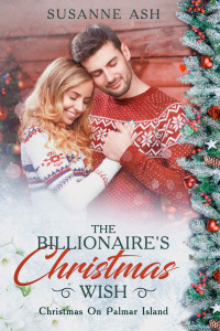 Susanne Ash [Ash, Susanne] — The Billionaire's Christmas Wish: A Sweet Romance (Christmas On Palmar Island Book 2)
