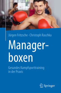 Fritzsche, Jürgen & Raschka, Christoph — Managerboxen · Gesundes Kampfsporttraining in der Praxis: Gesundes Kampfsporttraining in der Praxis