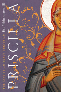 Ben Witherington III — Priscilla: The Life of an Early Christian