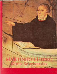 Martinho Lutero — Obras Selecionadas de Lutero, Os Primordios, escritos de 1517 a 1519