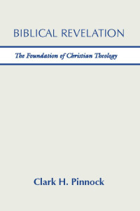 Clark H. Pinnock; — Biblical Revelation