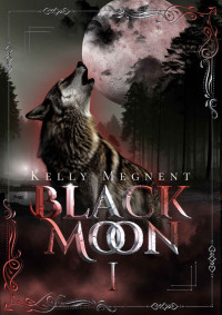 Kelly Megnent & Sophie Ma Plume Correctrice — Black Moon 1 (French Edition)