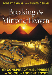 Robert Bauval, Ahmed Osman — Breaking the Mirror of Heaven: The Conspiracy to Suppress the Voice of Ancient Egypt