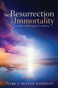 Mark S. McLeod-Harrison; — The Resurrection of Immortality