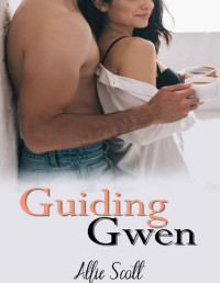 Allie Scott [Scott, Allie] — Guiding Gwen: An Opposites Attract Insta-love Romance