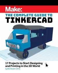 Lydia Sloan Cline — Make: The Complete Guide to Tinkercad