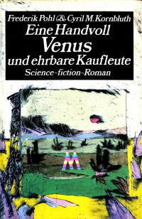 Frederik Pohl & Cyril M. Kornbluth — Eine Handvoll Venus und ehrbare Kaufleute