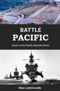 Max Lamirande — Battle Pacific: Book 2 of the Pacific Alternate Series
