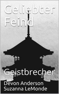 Devon Anderson Suzanna LeMonde [Suzanna LeMonde, Devon Anderson] — Geliebter Feind: Geistbrecher (Trilogie 2) (German Edition)