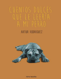 Artur Rodríguez — Cuentos Dulces Que Le Leería a Mi Perro