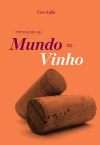 Ciro Lilla — Introdução ao mundo do vinho