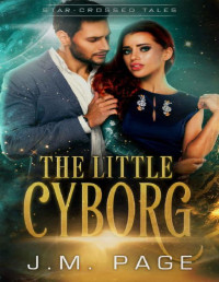 J. M. Page — The Little Cyborg: A Space Age Fairy Tale (Star-Crossed Tales)