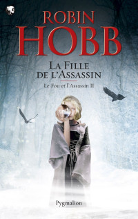 Robin Hobb [Hobb, Robin] — La fille de l'assassin