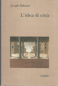 Joseph Rykwert — L'idea di cittá