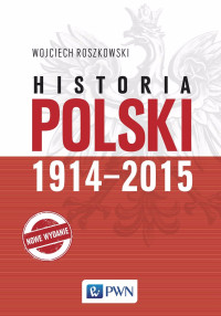 Wojciech Roszkowski — Historia Polski 1914-2015