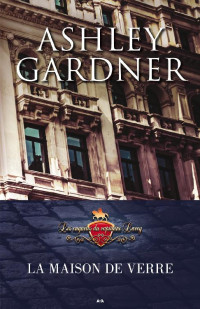Gardner, Ashley — Capitaine Lacey - 03 - La Maison de verre
