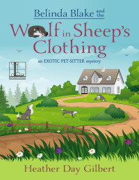 Heather Day Gilbert — Belinda Blake and the Wolf in Sheep's Clothing (Exotic Pet-Sitter Mystery 2)