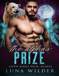 Luna Wilder — The Alpha's Prize (Aspen Ridge Pack: The Alphas Book 2)