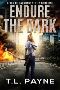 T. L. Payne — Endure the Dark: A Post Apocalyptic EMP Survival Thriller (Reign of Darkness Series, Book 1)