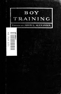 John L. Alexander — Boy training : an interpretation of the principles that underlie symmetrical boy development