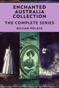 Gillian Polack — Enchanted Australia Collection: The Complete Series