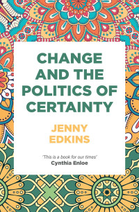 Jenny Edkins; — Change and the Politics of Certainty