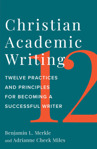 Merkle, Benjamin L.;Miles, Adrianne Cheek; — Christian Academic Writing