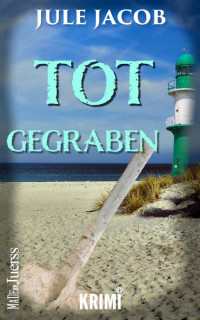 Jule Jacob — Totgegraben (Mabel Schmidt - Ostseekrimi 1) (German Edition)