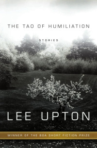 Lee Upton — The Tao of Humiliation