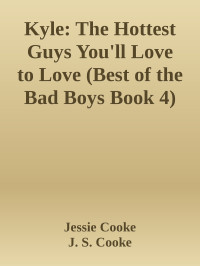 Jessie Cooke & J. S. Cooke — Kyle: The Hottest Guys You'll Love to Love (Best of the Bad Boys Book 4)