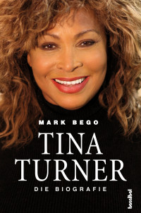 Bego, Mark — Tina Turner · Die Biografie