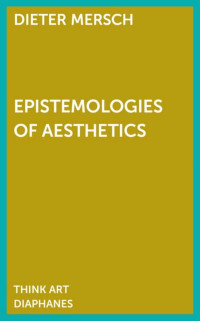 Dieter Mersch — Epistemologies of Aesthetics