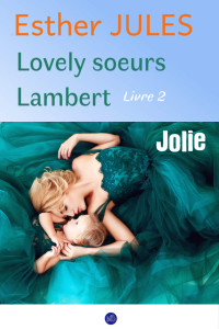 Esther JULES [Jules, Esther] — Jolie - Lovely soeurs Lambert livre 2 (French Edition)