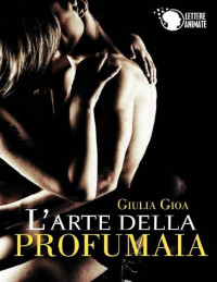 Giulia Gioia — L'arte della profumaia