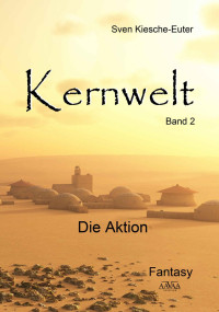 Sven Kiesche Euter — Sven Kiesche Euter - Kernwelt Band II - Die Aktion