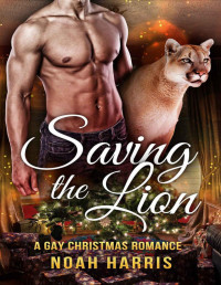 Noah Harris [Harris, Noah] — Saving the Lion: A Gay Christmas Romance