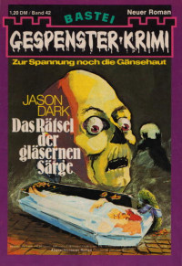 Dark, Jason — [Gespenster-Krimi 042] • Das Rätsel der gläsernen Särge