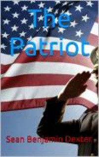 Sean Dexter — The Patriot: A Short Story