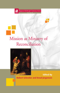 Robert L. Schreiter;Knud Jrgensen; — Mission As Ministry of Reconciliation