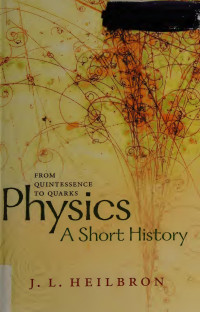 Heilbron, J. L., author — Physics : a short history from quintessence to quarks